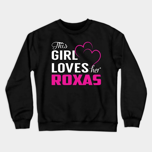 This Girl Loves Her ROXAS Crewneck Sweatshirt by LueCairnsjw